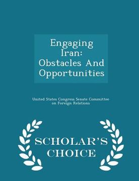 portada Engaging Iran: Obstacles and Opportunities - Scholar's Choice Edition (en Inglés)