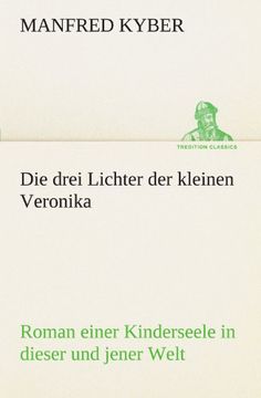 portada Die drei Lichter der kleinen Veronika: Roman einer Kinderseele in dieser und jener Welt (TREDITION CLASSICS)