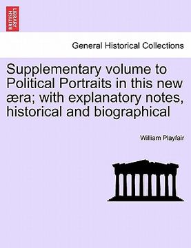 portada supplementary volume to political portraits in this new ra; with explanatory notes, historical and biographical (in English)