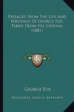 portada passages from the life and writings of george fox, taken from his journal (1881) (in English)