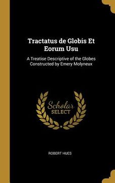 portada Tractatus de Globis Et Eorum Usu: A Treatise Descriptive of the Globes Constructed by Emery Molyneux