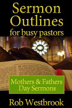 portada Sermon Outlines for Busy Pastors: Mothers and Fathers Day Sermons (en Inglés)