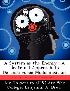 portada a system as the enemy: a doctrinal approach to defense force modernization (en Inglés)