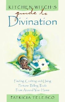 portada Kitchen Witch's Guide to Divination: Finding, Crafting and Using Fortune-Telling Tools from Around Your Home