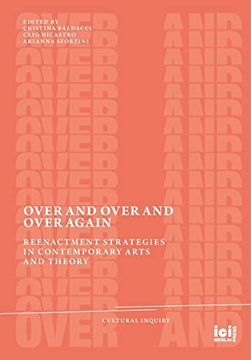 portada Over and Over and Over Again: Reenactment Strategies in Contemporary Arts and Theory (Cultural Inquiry)