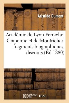 portada Académie de Lyon-Perrache, Craponne Et Montricher, Fragments Biographiques, Discours de Réception: Prononcé Dans La Séance Publique Du 23 Décembre 187 (in French)