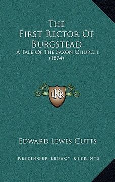 portada the first rector of burgstead: a tale of the saxon church (1874) (en Inglés)