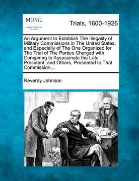 portada an argument to establish the illegality of military commissions in the united states, and especially of the one organized for the trial of the partie (en Inglés)
