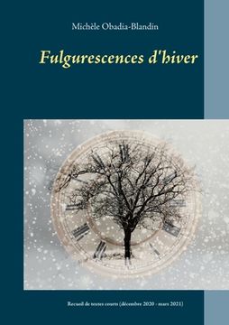 portada Fulgurescences d'hiver: Recueil de textes courts (décembre 2020 - mars 2021) (en Francés)