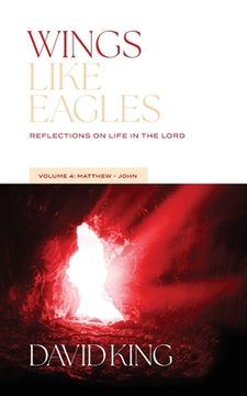 portada Wings Like Eagles: Reflections on Life in the Lord Vol. 4: Matthew-John (en Inglés)
