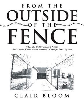 portada From the Outside of the Fence: What the Public Doesn't Know and Should Know About America's Corrupt Penal System (en Inglés)