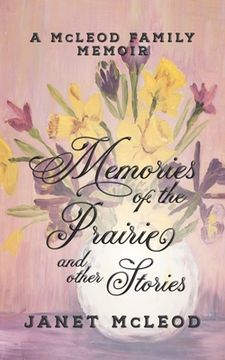 portada Memories of the Prairie and Other Stories: A McLeod Family Memoir (en Inglés)