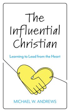 portada The Influential Christian: Learning to Lead from the Heart