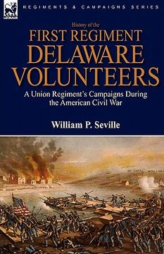 portada history of the first regiment, delaware volunteers: a union regiment's campaigns during the american civil war (in English)