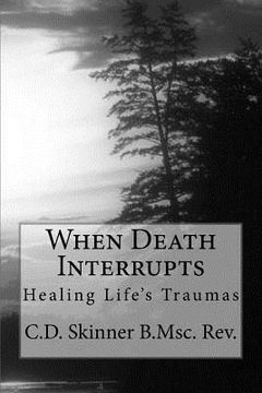 portada When Death Interrupts: Healing Lifes Traumas (en Inglés)