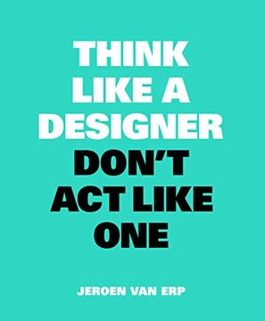 portada Think Like a Designer, Don't act Like one (en Inglés)