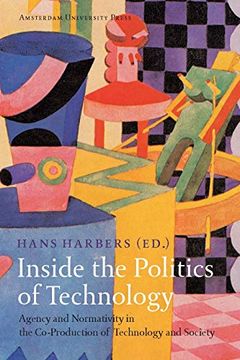 portada Inside the Politics of Technology: Agency and Normativity in the Co-Production of Technology and Society (en Inglés)