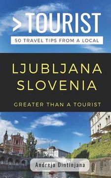 portada Greater Than a Tourist- Ljubljana Slovenia: 50 Travel Tips from a Local (en Inglés)