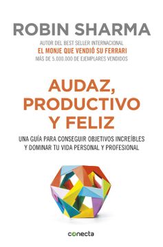portada Audaz, Productivo y Feliz: Una Guía Para Conseguir Objetivos Increíbles y Dominar tu Vida Personal y Profesional (Conecta) (in Spanish)