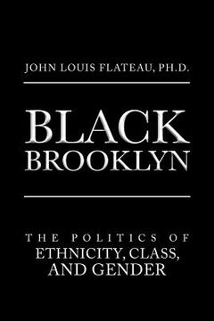 portada Black Brooklyn: The Politics of Ethnicity, Class, and Gender (en Inglés)