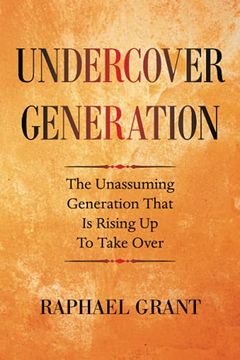 portada Undercover Generation: The Unassuming Generation That is Rising up to Take Over (in English)