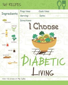 portada I Choose Diabetic Living: Reach 365 Happy and Healthy Days! [diabetic Snack Cookbook, Diabetic Crockpot Cookbook, Diabetic Breakfast Cookbook, S (en Inglés)