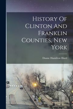 portada History Of Clinton And Franklin Counties, New York (en Inglés)