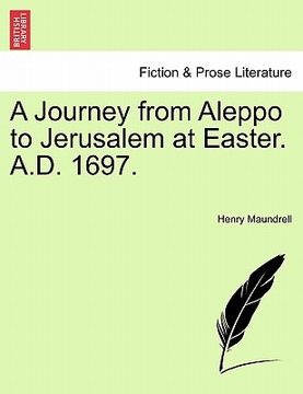 portada a journey from aleppo to jerusalem at easter. a.d. 1697. (en Inglés)