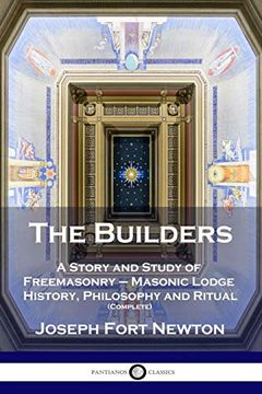 portada The Builders: A Story and Study of Freemasonry - Masonic Lodge History, Philosophy and Ritual (Complete) 