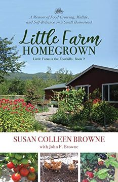 portada Little Farm Homegrown: A Memoir of Food-Growing, Midlife, and Self-Reliance on a Small Homestead (Little Farm in the Foothills) (in English)