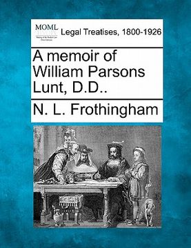 portada a memoir of william parsons lunt, d.d.. (en Inglés)