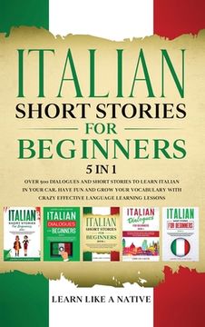 portada Italian Short Stories for Beginners 5 in 1: Over 500 Dialogues and Daily Used Phrases to Learn Italian in Your Car. Have Fun & Grow Your Vocabulary, w (en Inglés)