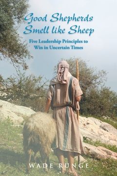 portada Good Shepherds Smell like Sheep: Five Leadership Principles to Win in Uncertain Times (en Inglés)