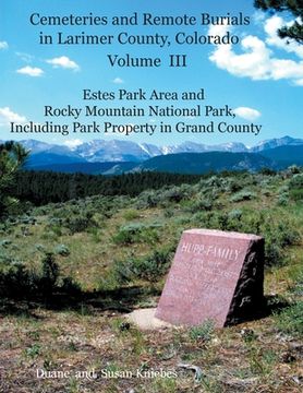 portada Cemeteries and Remote Burials in Larimer County, Colorado, Volume III: Estes Park Area and Rocky Mountain National Park, Including Park Property in Gr (in English)