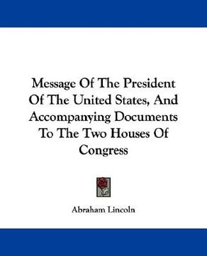 portada message of the president of the united states, and accompanying documents to the two houses of congress (in English)
