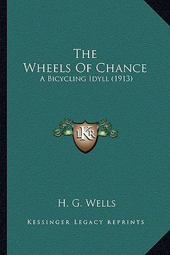 portada the wheels of chance the wheels of chance: a bicycling idyll (1913) a bicycling idyll (1913) (en Inglés)