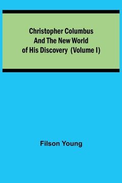 portada Christopher Columbus and the New World of His Discovery (Volume I) (en Inglés)