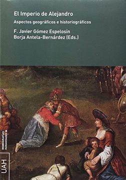 portada El Imperio de Alejandro: Aspectos Geográficos e Historiográficos (Monografías Humanidades, Band 64) (in Spanish)
