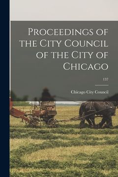 portada Proceedings of the City Council of the City of Chicago; 137 (en Inglés)