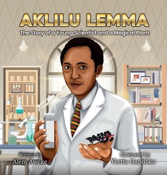 portada Aklilu Lemma: The Story of a Young Scientist and a Magical Plant (en Inglés)