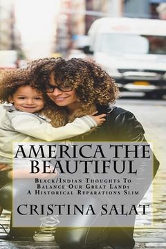 portada America The Beautiful: Black/Indian Thoughts To Balance Our Great Land: A Historical Reparations Slim (en Inglés)