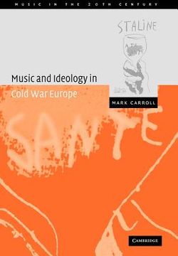 portada Music and Ideology Cold war Europe (Music in the Twentieth Century) 