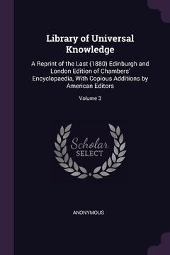 portada Library of Universal Knowledge: A Reprint of the Last (1880) Edinburgh and London Edition of Chambers' Encyclopaedia, With Copious Additions by Americ (en Inglés)