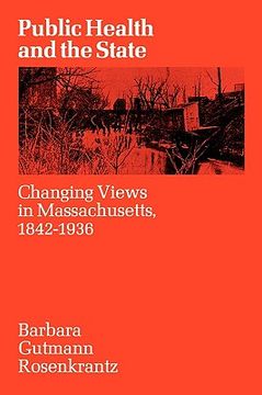 portada public health and the state: changing views in massachusetts. 1842-1936 (en Inglés)
