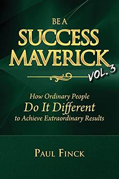 portada Be a Success Maverick Volume 3: How Ordinary People do it Different to Achieve Extraordinary Results (in English)