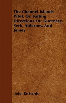 portada the channel islands pilot, or, sailing directions for guernsey, serk, alderney, and jersey