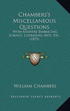 portada chambers's miscellaneous questions: with answers embracing science, literature, arts, etc. (1875) (en Inglés)