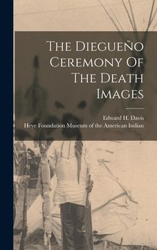 portada The Diegueño Ceremony Of The Death Images (en Inglés)