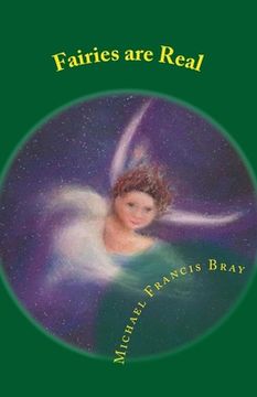 portada Fairies are Real: Physical stories, explanations and the truth about Fairies, Gnomes, Elves, Leprechauns, Dragons, Unicorns or Spirit li
