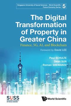 portada Digital Transformation of Property in Greater China, The: Finance, 5g, ai, and Blockchain (Singapore University of Social Sciences - World Scientific Future Economy Series) (en Inglés)